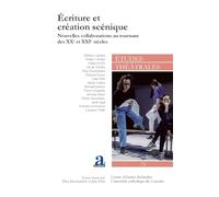 Écriture et création scénique: Nouvelles collaborations au tournant des XXe et XXIe siècles