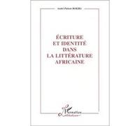 Ecriture et identite dans la litterature africaine André-Patient Bokiba (Auteur)
