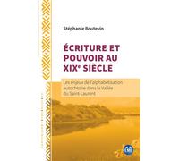 Ecriture Et Pouvoir Au Xixe Siècle - Les Enjeux De L'alphabétisation Autochtone Dans La Vallée Du Saint-Laurent
