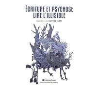 Ecriture Et Psychose : Lire L'illisible
