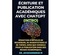 Écriture et publication académiques avec ChatGPT (Introduction): Rédaction d'articles de recherche, de dissertations et de thèses, ainsi que conseils pour la publication dans des revues académiques.