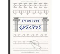 ÉCRITURE GRECQUE: CAHIER POUR LA PRATIQUE DE LA CALIGRAPHIE ET ALPHABET GRECQUE | DIRIGÉ AUX ÉTUDIANTS DÉBUTANTS OU AVANCÉS
