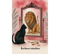 Écriture intuitive: Libère tes émotions à travers l’écriture intuitive, page après page