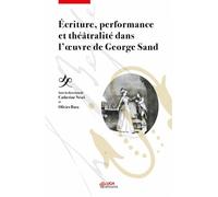 Écriture, performance et théâtralité dans l'oeuvre de Georges Sand - Catherine Nesci - Uga - broché - Essai