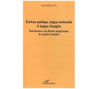 Ecriture Poétique, Langue Maternelle Et Langue Étrangère - Contribution À Une Histoire Polyglossique De La Poésie Française