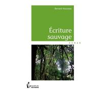Ecriture sauvage - Bernard Housseau - Publibook - relié - Roman