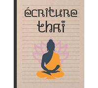 ÉCRITURE THAÏ: CAHIER POUR LA PRATIQUE DE LA CALIGRAPHIE THAÏ | ALPHABET | DIRIGÉ AUX ÉTUDIANTS DÉBUTANTS OU AVANCÉS