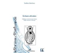Ecritures africaines Esthétique et fonction des écritures Dogon, Bamana et Sénoufo - Nadine Martinez - L'harmattan - broché - Essai