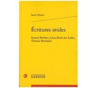 Ecritures Avides - Samuel Beckett, Louis-René Des Forêts, Thomas Bernhard