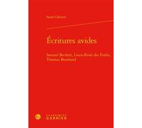 Écritures avides Samuel Beckett, Louis-René des Forêts, Thomas Bernhard - Sarah Clément - Classiques Garnier - relié - Essai