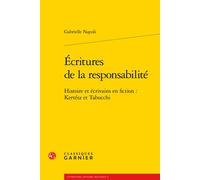 Écritures de la responsabilité Histoire et écrivains en fiction : Kertész et Tabucchi - Gabrielle Napoli - Classiques Garnier - broché - Essai