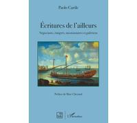 Ecritures de l'ailleurs: Négociants, émigrés, missionnaires et galériens