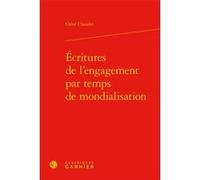 Écritures de l'engagement par temps de mondialisation Chloe Chaudet (Auteur), Véronique Gely (Collection dirigée par), Bernard Franco (Collection dirigée par), Jean-Marc Moura (Collection dirigée par)