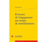 Écritures de l'engagement par temps de mondialisation - Chloe Chaudet - Classiques Garnier - broché - Essai