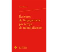 Écritures de l'engagement par temps de mondialisation - Chloe Chaudet - Classiques Garnier - relié - Etude