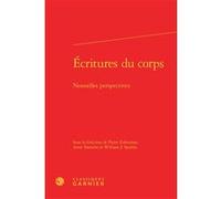 Écritures du corps Collectif (Auteur), Véronique Gely (Collection dirigée par), William J. Spurlin (Editeur du volume), Anne Tomiche (Editeur du volume), Pierre Zoberman (Editeur du volume)