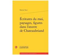 Ecritures Du Moi, Paysages, Figures Dans L'oeuvre De Chateaubriand