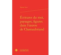 Ecritures Du Moi, Paysages, Figures Dans L'oeuvre De Chateaubriand