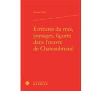 Écritures du moi, paysages, figures dans l'oeuvre de Chateaubriand Patrizio Tucci (Auteur), Pierre Glaudes (Collection dirigée par), Paolo Tortonese (Collection dirigée par), Jean-Marie Roulin (Collec