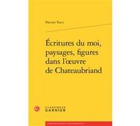 Écritures du moi, paysages, figures dans l'oeuvre de Chateaubriand Patrizio Tucci (Auteur), Pierre Glaudes (Collection dirigée par), Paolo Tortonese (Collection dirigée par), Jean-Marie Roulin (Collec