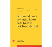 Écritures du moi, paysages, figures dans l'oeuvre de Chateaubriand - Patrizio Tucci - Classiques Garnier - broché - Essai