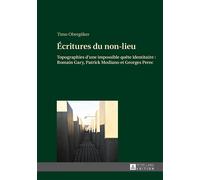 Écritures du non-lieu Topographies d'une impossible quête identitaire : Romain Gary, Patrick Modiano et Geo - Timo Obergöker - Peter Lang - broché - Etude