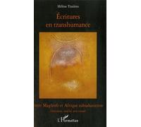 Ecritures En Transhumance Entre Maghreb Et Afrique Subsaharienne - Littérature, Oralité, Arts Visuels