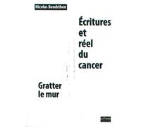 Ecritures et réel du cancer: Gratter le mur