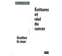 Ecritures Et Réel Du Cancer - Gratter Le Mur