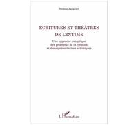 Ecritures Et Théâtres De L'intime - Une Approche Analytique Des Processus De La Création Et Des Représentations Artistiques
