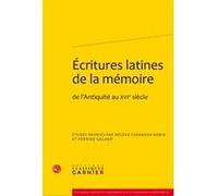 Écritures latines de la mémoire Collectif (Auteur), Perrine Galand-Hallyn (Editeur du volume), Hélène Casanova-Robin (Collection dirigée par), Hélène Casanova-Robin (Editeur du volume)