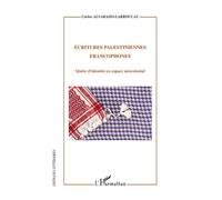 Ecritures palestiniennes francophones Quête d'identité en espace néocolonial - Carlos Alvarado-Larroucau - L'harmattan - broché - Essai