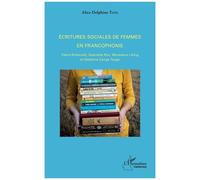 Ecritures Sociales De Femmes En Francophonie - Claire Etcherelli, Gabrielle Roy, Werewere Liking Et Delphine Zanga Tsogo