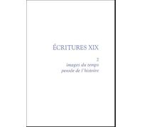 Ecritures Xix - Volume 2, Images Du Temps, Pensée De L'histoire