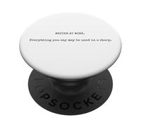 Écrivain au Travail Tout ce Que Vous Dites Peut être utilisé dans Une Histoire PopSockets PopGrip Adhésif