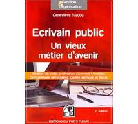 Ecrivain public : un vieux métier d'avenir: Réalités de cette profession. Comment s'installer. Compétences nécessaires. Cadres juridique et fiscal