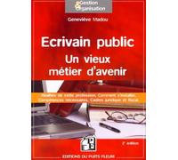 Ecrivain public : un vieux métier d'avenir Réalités de cette profession. Comment s'installer. Compétences nécessaires. Cadres juridique et fiscal - Geneviève Madou - Puits Fleuri - broché - Guide