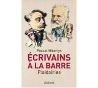 Ecrivains à la barre. Plaidoiries et réquisitoires - Pascal Mbongo - Balland - broché - Essai