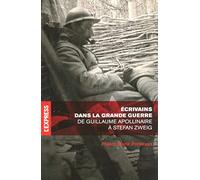 Ecrivains dans la Grande Guerre : De Guillaume Apollinaire à Stefan Zweig