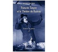 Ecrivains De Plateau - Tome 2, François Tanguy Et Le Théâtre Du Radeau
