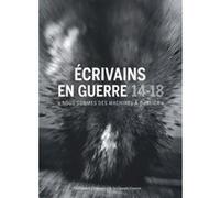 Écrivains en guerre, 14-18 Collectif (Auteur), Nicolas Beaupré (Editeur du volume)