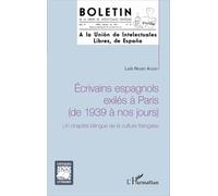 Ecrivains Espagnols Exilés À Paris (De 1939 À Nos Jours) - Un Chapitre Bilingue De La Culture Française