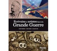 ECRIVAINS ET ARTISTES FACE A LA GRANDE GUERRE 1914-1918.