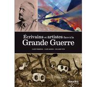 ECRIVAINS ET ARTISTES FACE A LA GRANDE GUERRE 1914-1918.