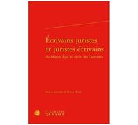 Ecrivains Juristes Et Juristes Écrivains Du Moyen Age Au Siècle Des Lumières