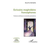 Ecrivains maghrébins francophones Tendances esthétiques et culturelles postmodernes - Bouchra Benbella - L'harmattan - broché - Essai