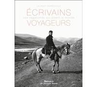 Écrivains voyageurs: Ces vagabonds qui disent le monde