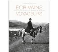 Ecrivains Voyageurs - Ces Vagabonds Qui Disent Le Monde