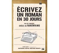 Écrivez un roman en 30 jours - Pas de panique, grâce au NaNoWriMo - Chris Baty - Hauteville - broché - Essai