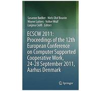 Ecscw 2011: Proceedings Of The 12th European Conference On Computer Supported Cooperative Work, 24-28 September 2011, Aarhus Denmark